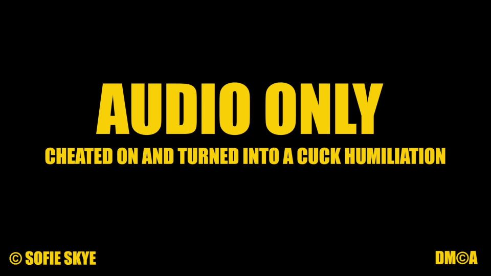online xxx video 22 Sofie Skye – AUDIO ONLY Cheated on & turned into Cuck – Cuckolding, Humiliation on pov find your fetish