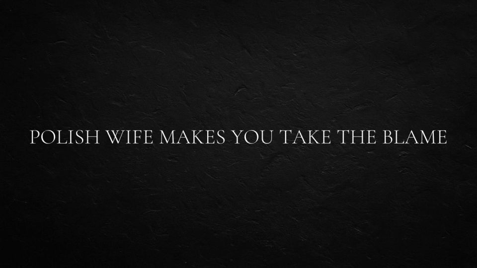 slavicprincessana - Polish Wife Makes You Take the Blame