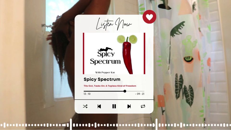 Pepper Kat - Spicy Spectrum: Tits Out, Tasks On - A Topless Kind of Freedom | Full Podcast Episode