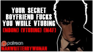 ManWrittenByWoman - Vtuber Fucks Her Secret BF While Streaming [M4F] [Vtuber] [MDom]