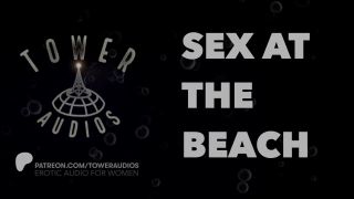 thetowerofsong - SEX AT THE BEACH (Erotic audio for women) (Audioporn) (Dirty talk) (M4F)