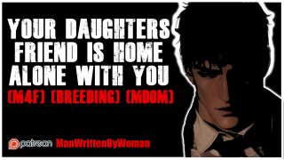 ManWrittenByWoman - Your Daughters Friend Is Home Alone With You [M4F] [Breeding] [MDOM]